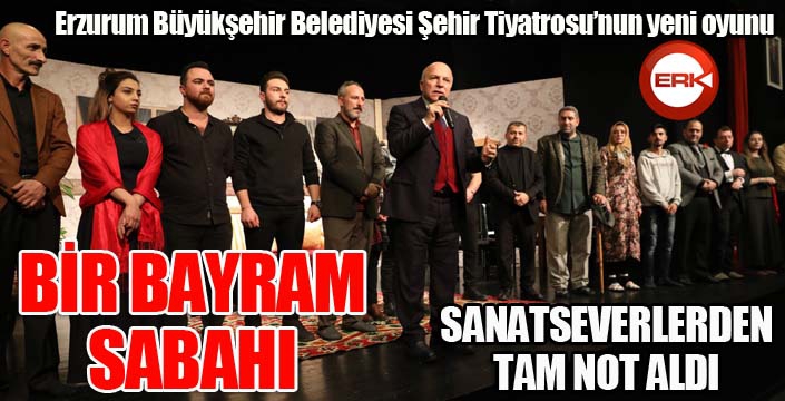 “Bir Bayram Sabahı” sanatseverlerden tam not aldı...