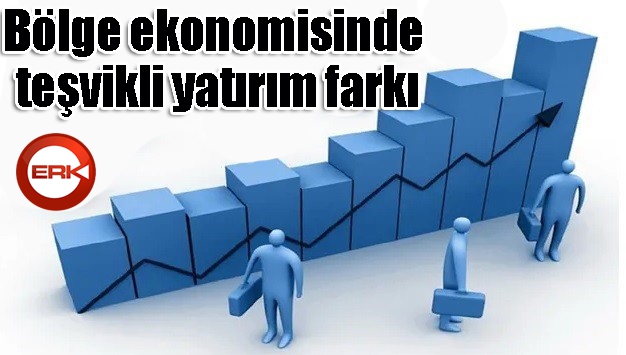 Bölge ekonomisinde teşvikli yatırım farkı