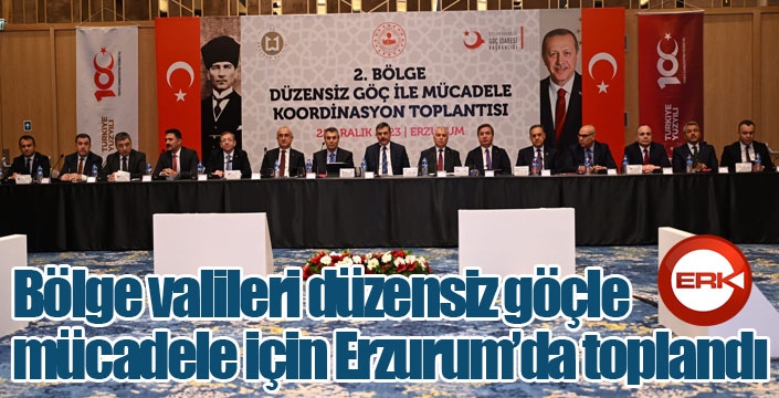 Bölge valileri düzensiz göçle mücadele için Erzurum’da toplandı