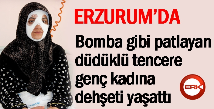 Bomba gibi patlayan düdüklü tencere genç kadına dehşeti yaşattı