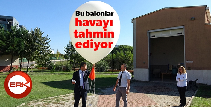 Bu balonlar havayı tahmin ediyor