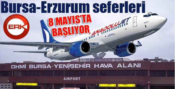 Bursa-Erzurum seferleri 8 Mayıs'ta başlıyor...