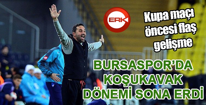 Bursaspor'da Yalçın Koşukavak ile yollar ayrıldı