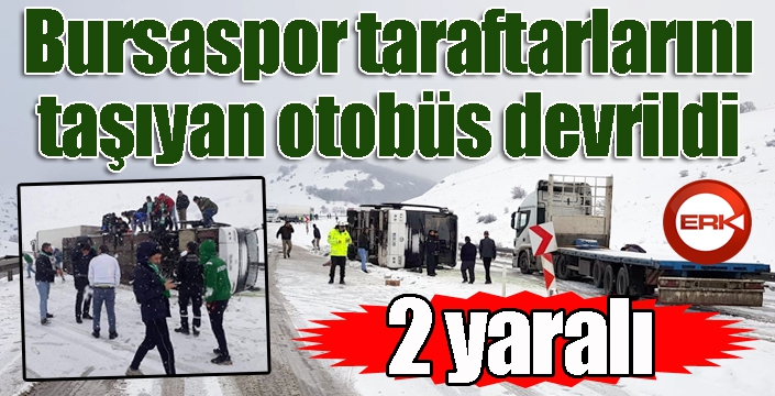 Bursaspor taraftarını taşıyan otobüs devrildi: 2 yaralı
