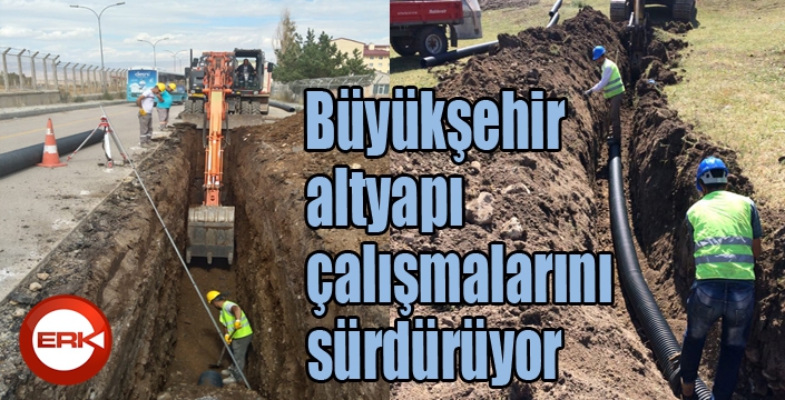 Büyükşehir altyapı çalışmalarını sürdürüyor