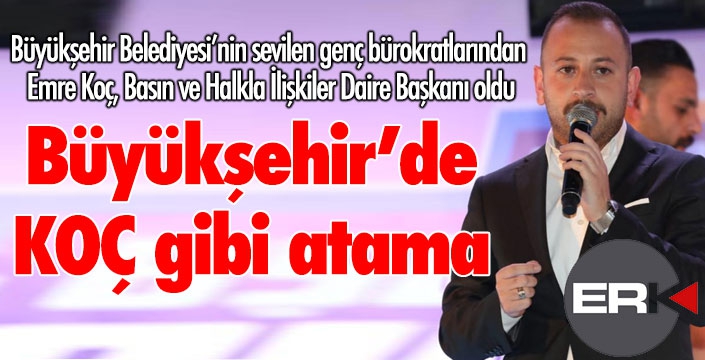 Büyükşehir Basın'a KOÇ gibi atama... 