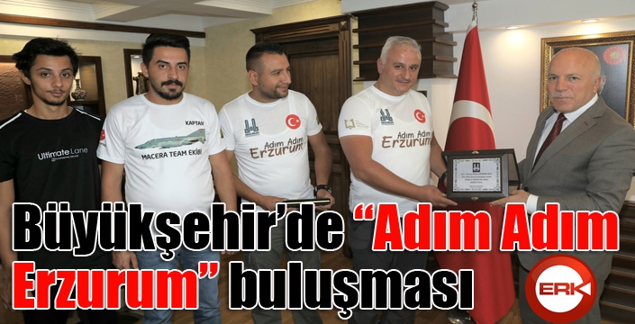 Büyükşehir’de “Adım Adım Erzurum” buluşması