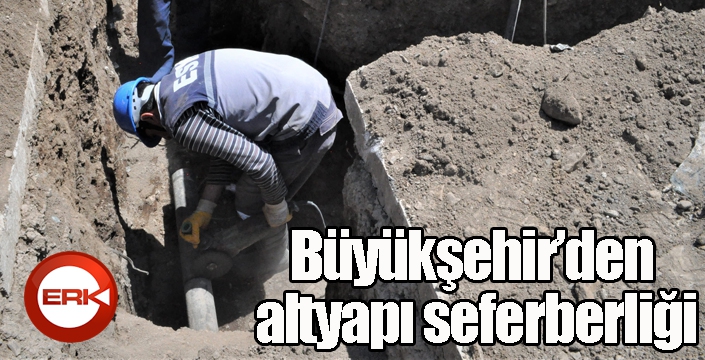 Büyükşehir’den altyapı seferberliği