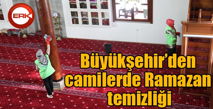 Büyükşehir’den camilere Ramazan temizliği