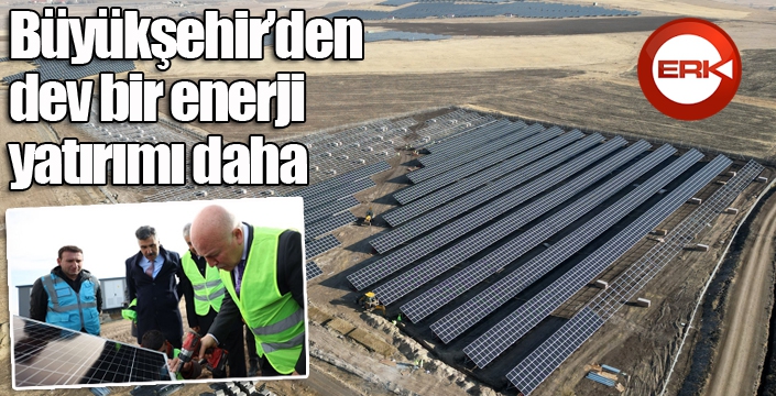 Büyükşehir’den dev bir enerji yatırımı daha