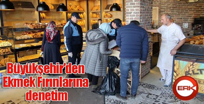 Büyükşehir’den Ekmek Fırınlarına denetim