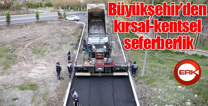 Büyükşehir’den kırsal-kentsel seferberlik