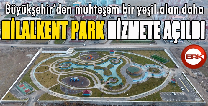 Büyükşehir’den muhteşem bir yeşil alan daha: Hilalkent Park 