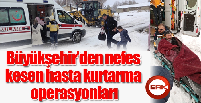 Büyükşehir’den nefes kesen hasta kurtarma operasyonları