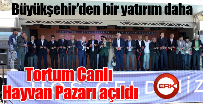 Büyükşehir’den yeni bir yatırım daha: Tortum Canlı Hayvan Pazarı açıldı