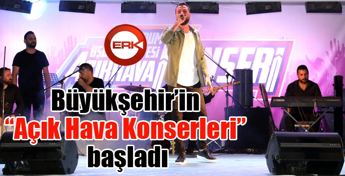 Büyükşehir’in “Açık Hava Konserleri” başladı