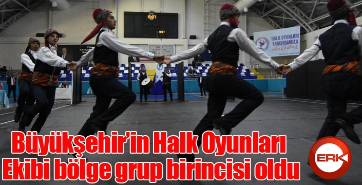 Büyükşehir’in Halk Oyunları Ekibi bölge grup birincisi oldu