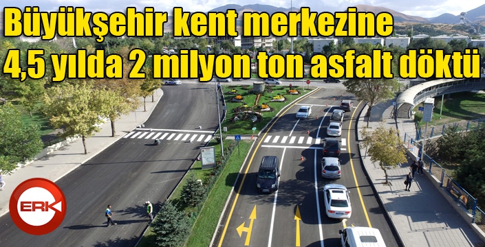 Büyükşehir kent merkezine 4,5 yılda 2 milyon ton asfalt döktü