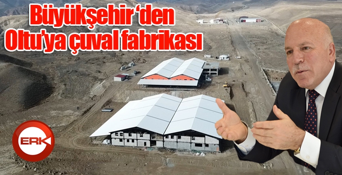 Büyükşehir Oltu’ya fabrika yapıyor