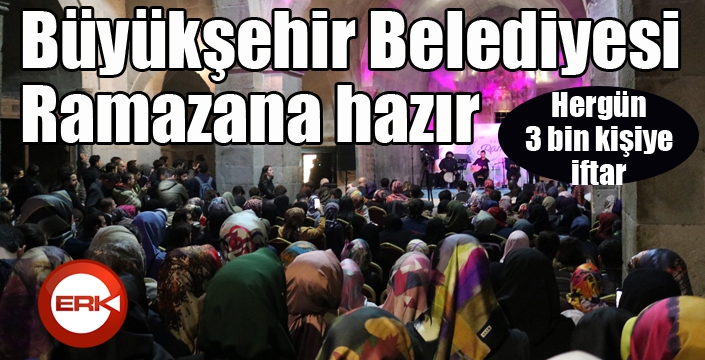 Büyükşehir Ramazan’a hazır