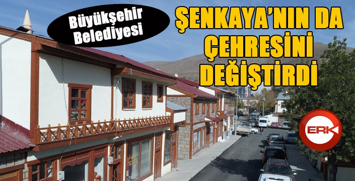 Büyükşehir Şenkaya’nın da çehresini değiştirdi