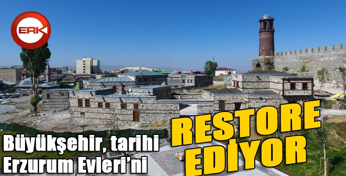 Büyükşehir tarihi Erzurum Evleri’ni restore ediyor