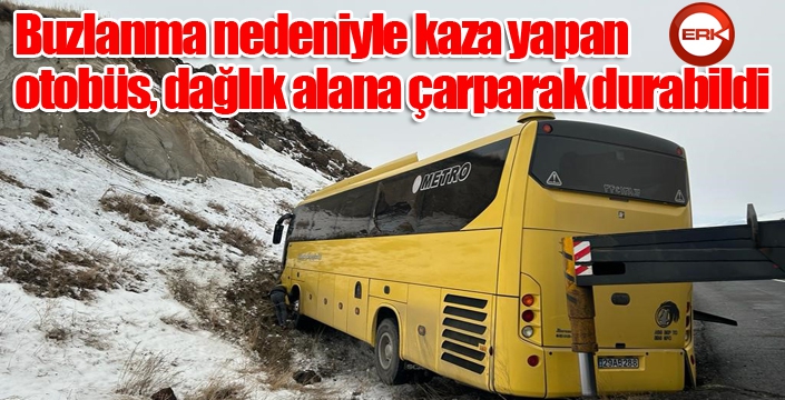 Buzlanma nedeniyle kaza yapan otobüs, dağlık alana çarparak durabildi