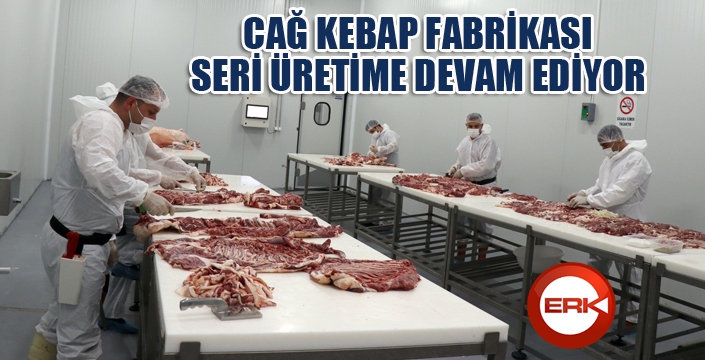 Cağ kebap fabrikası seri üretim yapıyor