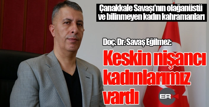 Çanakkale Savaşı'nın olağanüstü ve bilinmeyen kadın kahramanları