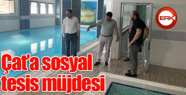 Çat’a sosyal tesis müjdesi