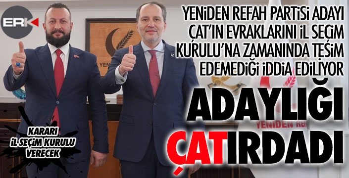 Çat'ın adaylığı tehlikede... 