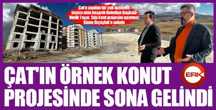 Çat'ın örnek konut projesinde sona gelindi...