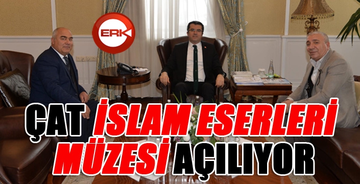 Çat İslam Eserleri Müzesi açılıyor...