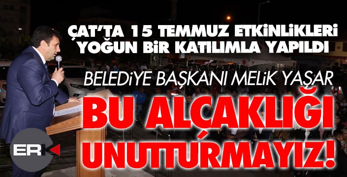 Çat'ta 15 Temmuz etkinliği... Başkan Yaşar: Bu alçaklığı unutturmayacağız!