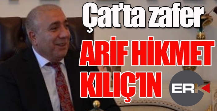 Çat'ta zafer Arif Hikmet Kılıç'ın