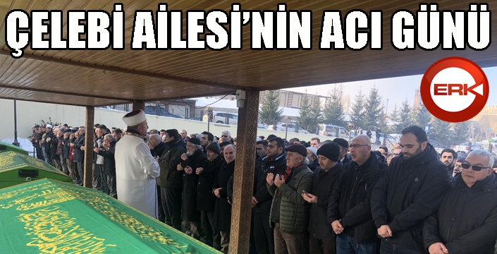 Çelebi ailesinin acı günü