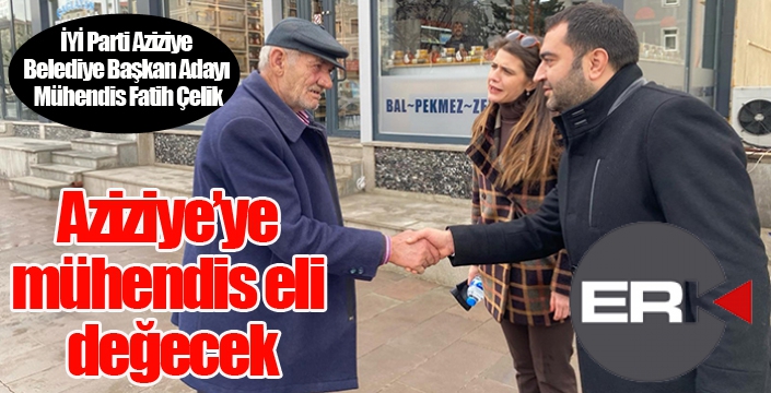 Çelik: Aziziye'ye mühendis eli değecek...