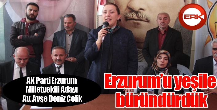 Çelik; Erzurum yeşile büründürdük