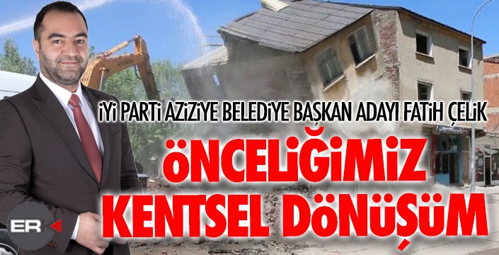 ÇELİK'TEN KENTSEL DÖNÜŞÜM VURGUSU