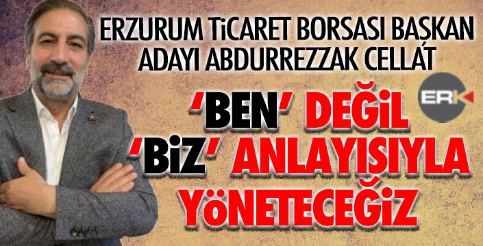 Cellat: Ben değil biz anlayışıyla yöneteceğiz! 