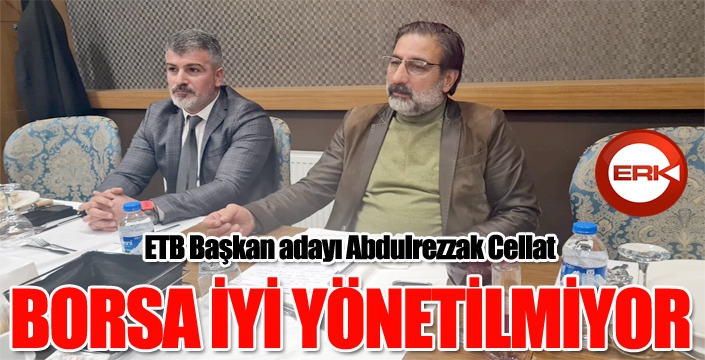 CELLAT, BORSANIN İYİ YÖNETİLMEDİĞİNİ DÜŞÜNÜYORUZ