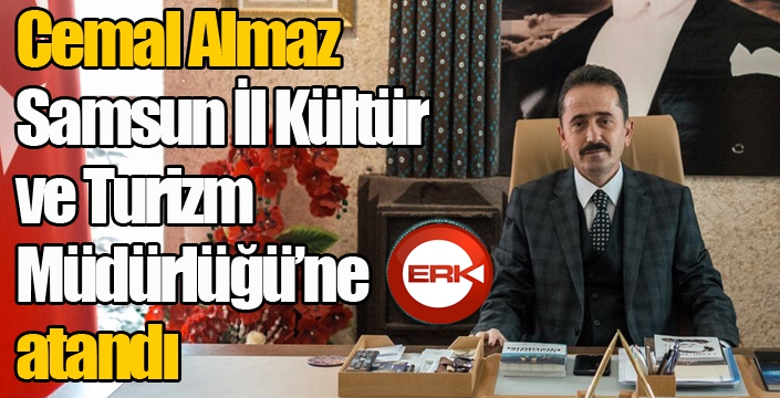 Cemal Almaz Samsun İl Kültür ve Turizm Müdürlüğü’ne atandı