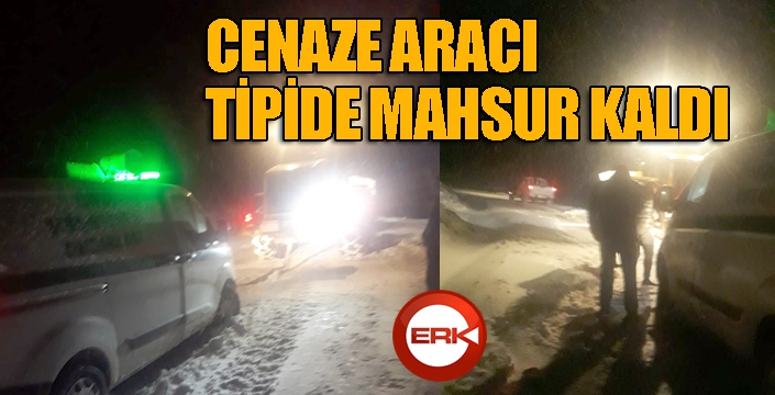 Cenaze aracı tipide mahsur kaldı