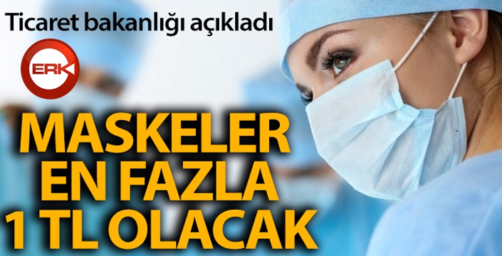 Cerrahi maskeler, adedi KDV dâhil en fazla 1 (bir) Türk Lirası olacak