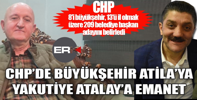 CHP BÜYÜKŞEHİR BAŞKAN ADAYI ATLIHAN ATİLA OLDU