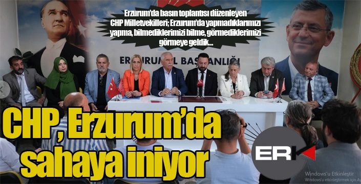 CHP, Erzurum’da sahaya iniyor…