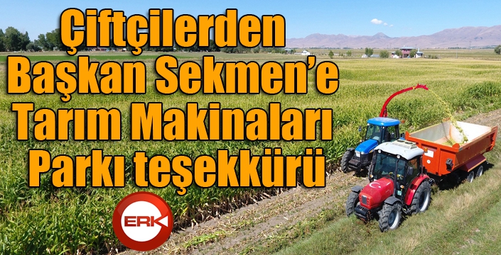 Çiftçilerden Başkan Sekmen’e Tarım Makinaları Parkı teşekkürü