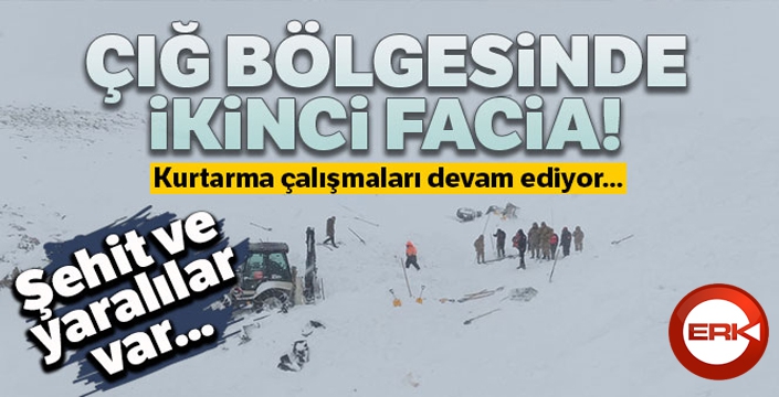 Çığ bölgesinde ikinci facia: Şehit ve yaralılar var