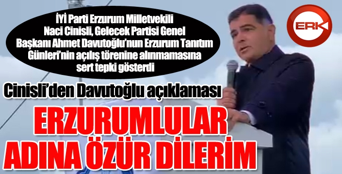 Cinisli’den Davutoğlu açıklaması: Erzurumlular adına özür dilerim