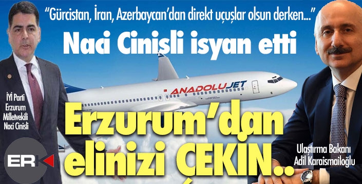 Cinisli'nin haklı isyanı: Erzurum'dan elinizi çekin!!!